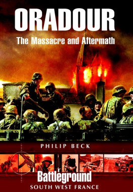 Philip Beck Oradour The Massacre and Aftermath