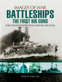Philip Kaplan - Battleships The First Big Guns Rare Photographs from Wartime Archives