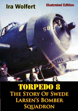 Ira Wolfert Torpedo 8 The Story of Swede Larsens Bomber Squadron