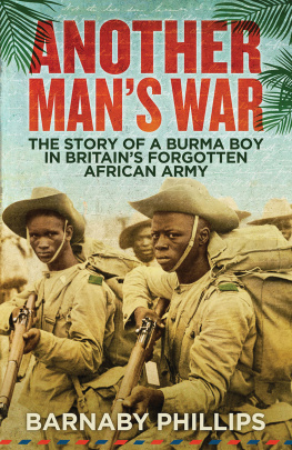 Barnaby Phillips - Another Man’s War: The Story of a Burma Boy in Britain’s Forgotten Army