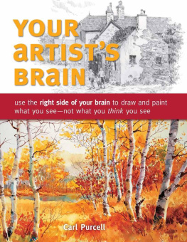 Carl Purcell - Your Artists Brain Use the right side of your brain to draw and paint what you see - not what you think you see