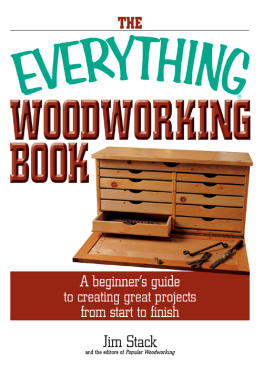 Jim Stack - The Everything Woodworking Book A Beginners Guide To Creating Great Projects From Start To Finish (Everything (Hobbies & Games))