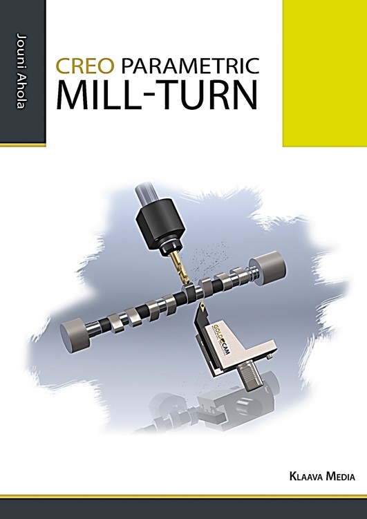 Creo Parametric Mil -Turn 2128 Creo Parametric Mill-Turn Jouni Ahola ISBN - photo 1