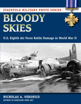Nicholas A. Veronico - Bloody Skies U.S. Eighth Air Force Battle Damage in World War II