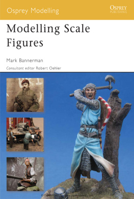 Mark Bannerman Modelling Scale Figures (Osprey Modelling №42)