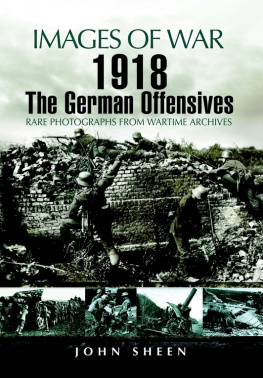 John Sheen - 1918 The German Offensives (Images of War)