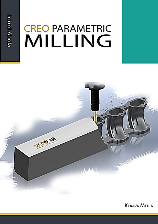 Creo Parametric Mil ing 2244 Creo Parametric Milling Jouni Ahola ISBN - photo 1