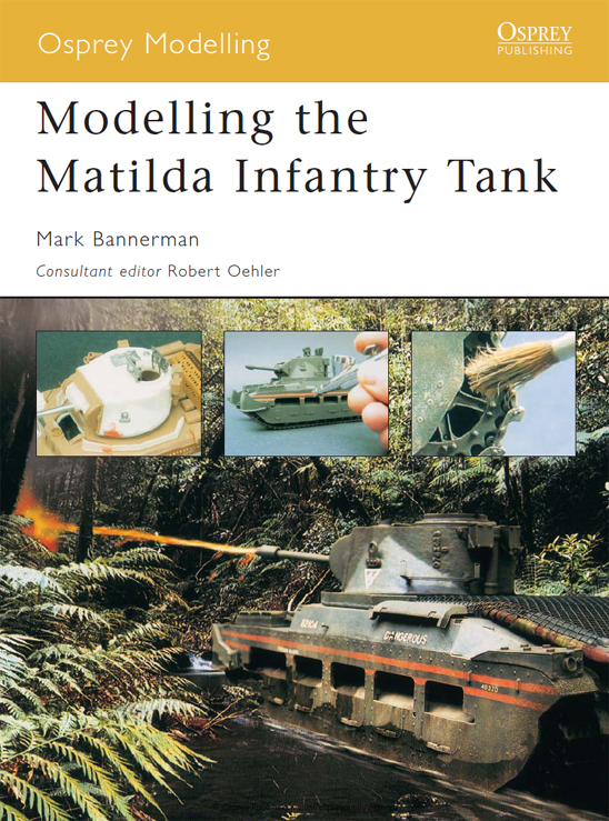 Osprey Modelling 5 Modelling the Matilda Infantry Tank Mark Bannerman - photo 1