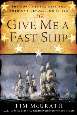 Tim McGrath Give Me a Fast Ship The Continental Navy and Americas Revolution at Sea