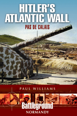 Paul Williams - Hitlers Atlantic Wall Pas de Calais