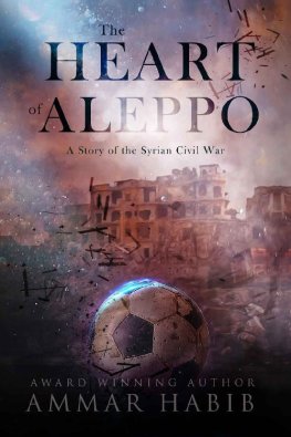 Ammar Habib - The Heart of Aleppo: A Story of the Syrian Civil War