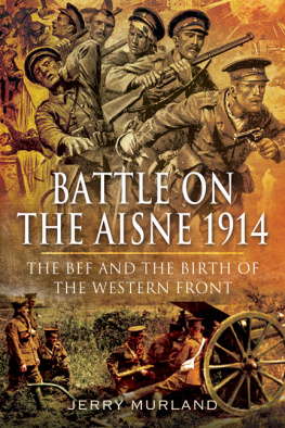 John Sheen - Battle on the Aisne 1914 The BEF and the Birth of the Western Front