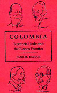 title Colombia Territorial Rule and the Llanos Frontier author - photo 1