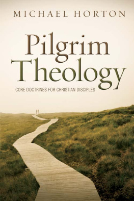 Michael Horton - Pilgrim Theology: Core Doctrines for Christian Disciples