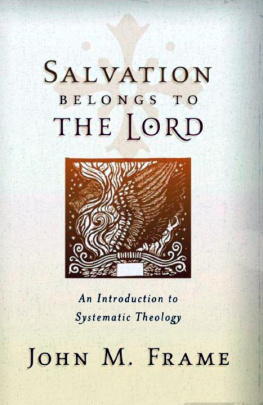 John M. Frame - Salvation Belongs to the Lord: An Introduction to Systematic Theology