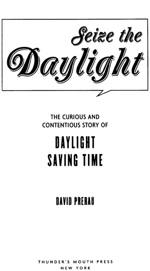 Seize the Daylight The Curious and Contentious Story of Daylight Saving Time - image 2