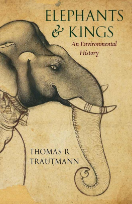 Thomas R. Trautmann - Elephants and Kings : An Environmental History