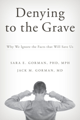 Sara E. Gorman Denying to the Grave: Why We Ignore the Facts That Will Save Us