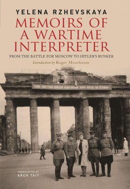 Elena Rzhevskaya - Memoirs of a Wartime Interpreter: From the Battle for Moscow to Hitler's Bunker