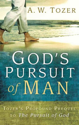 A. W. Tozer God’s Pursuit of Man: Tozer’s Profound Prequel to The Pursuit of God