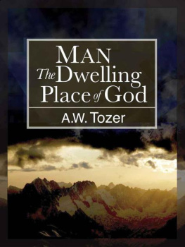 A.W. Tozer Man: The Dwelling Place of God