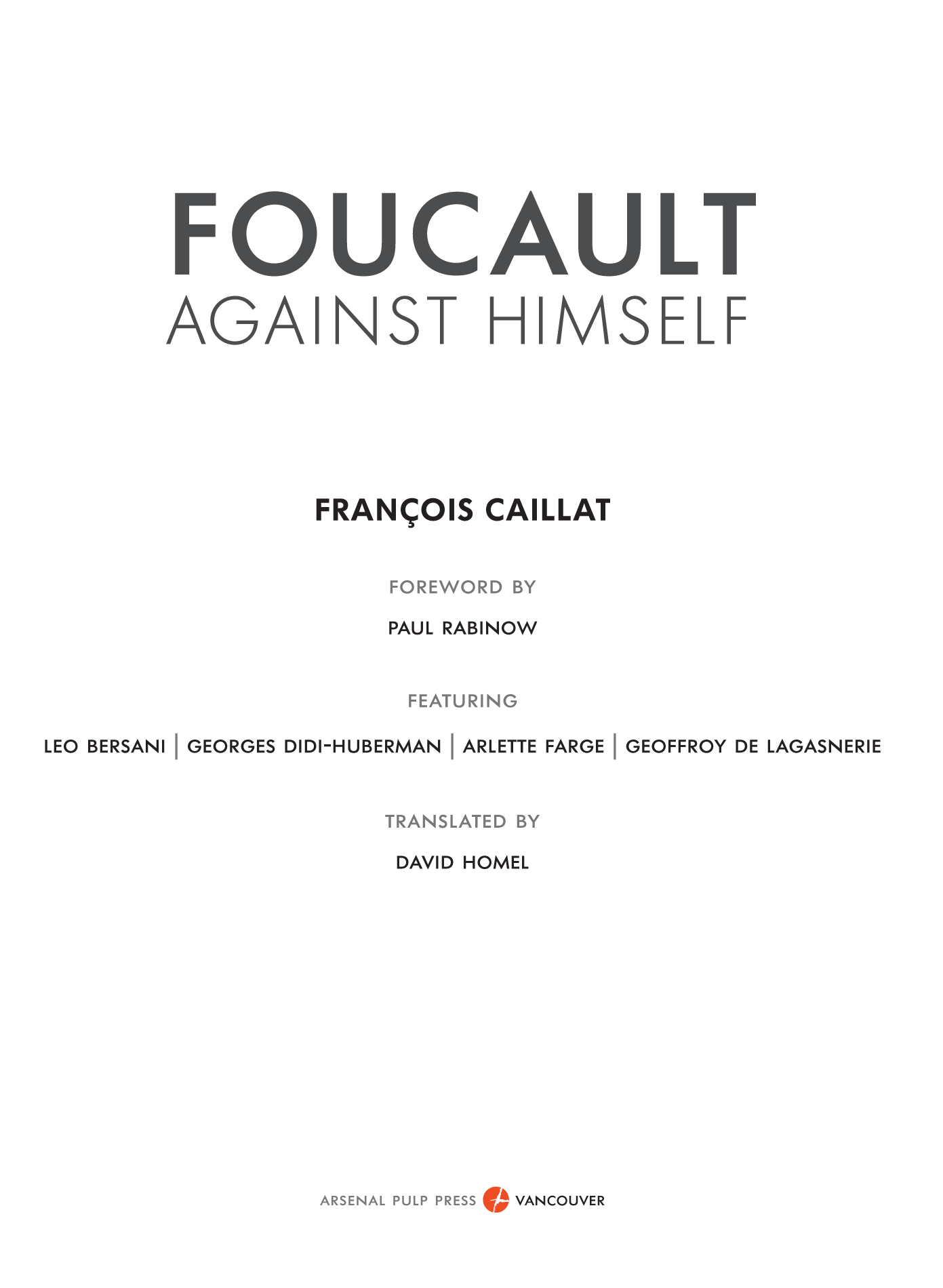 FOUCAULT AGAINST HIMSELF Translation 2015 by David Homel Foreword 2015 by Paul - photo 3