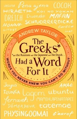 Endryu Tejlor - The Greeks Had a Word for It: Words You Never Knew You Can’t Do Without