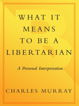 Charles Murray What It Means to Be a Libertarian: A Personal Interpretation