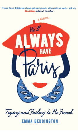 Emma Beddington We’ll Always Have Paris: Trying and Failing to Be French