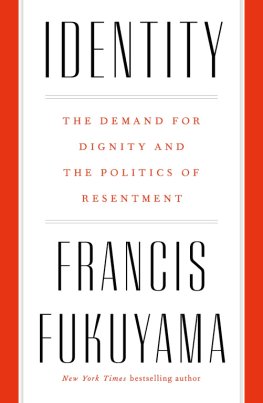 Frensis Fukuyama Identity: The Demand for Dignity and the Politics of Resentment