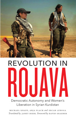 Michael Knapp Revolution in Rojava: Democratic Autonomy and Women’s Liberation in Syrian Kurdistan