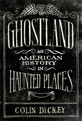 Colin Dickey - Ghostland: An American History in Haunted Places