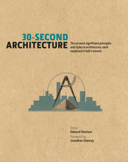 Edward Denison (ed.) 30-Second Architecture: The 50 Most Signicant Principles and Styles in Architecture, Each Explained in Half a Minute