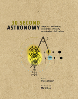 François Fressin (ed.) - 30-Second Astronomy: The 50 Most Mindblowing Discoveries in Astronomy, Each Explained in Half a Minute