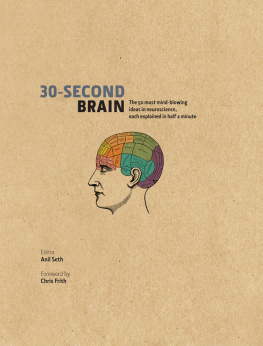 Anil Seth (ed.) - 30-Second Brain: The 50 most mind-blowing ideas in neuroscience, each explained in half a minute