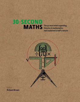 Richard J. Brown (ed.) - 30-Second Maths: The 50 Most Mind-Expanding Theories in Mathematics, Each Explained in Half a Minute