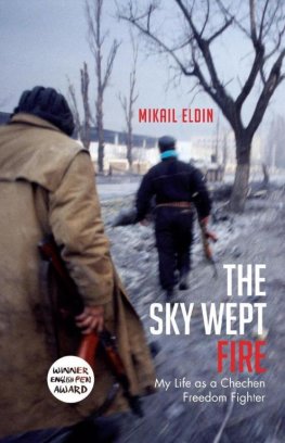 Mikail Eldin The Sky Wept Fire: My Life as a Chechen Freedom Fighter