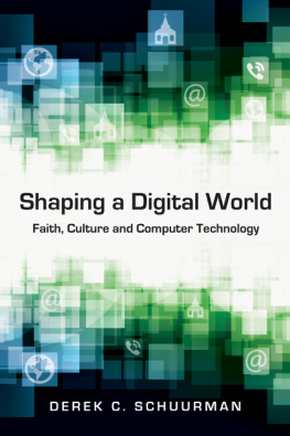 Derek C. Schuurman Shaping a Digital World: Faith, Culture and Computer Technology