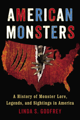 Linda S. Godfrey American Monsters: A History of Monster Lore, Legends, and Sightings in America