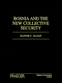 title Bosnia and the New Collective Security author Sloan Elinor - photo 1