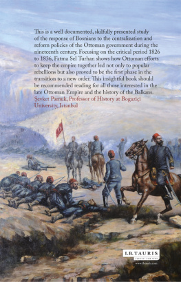 Fatma Sel Turhan The Ottoman Empire and the Bosnian Uprising: Janissaries, Modernisation and Rebellion in the Nineteenth Century