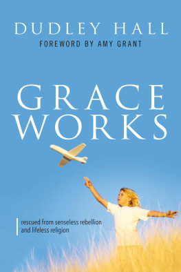 Dudley Hall - Grace Works: Rescued From Senseless Rebellion and Lifeless Religion, Updated Edition