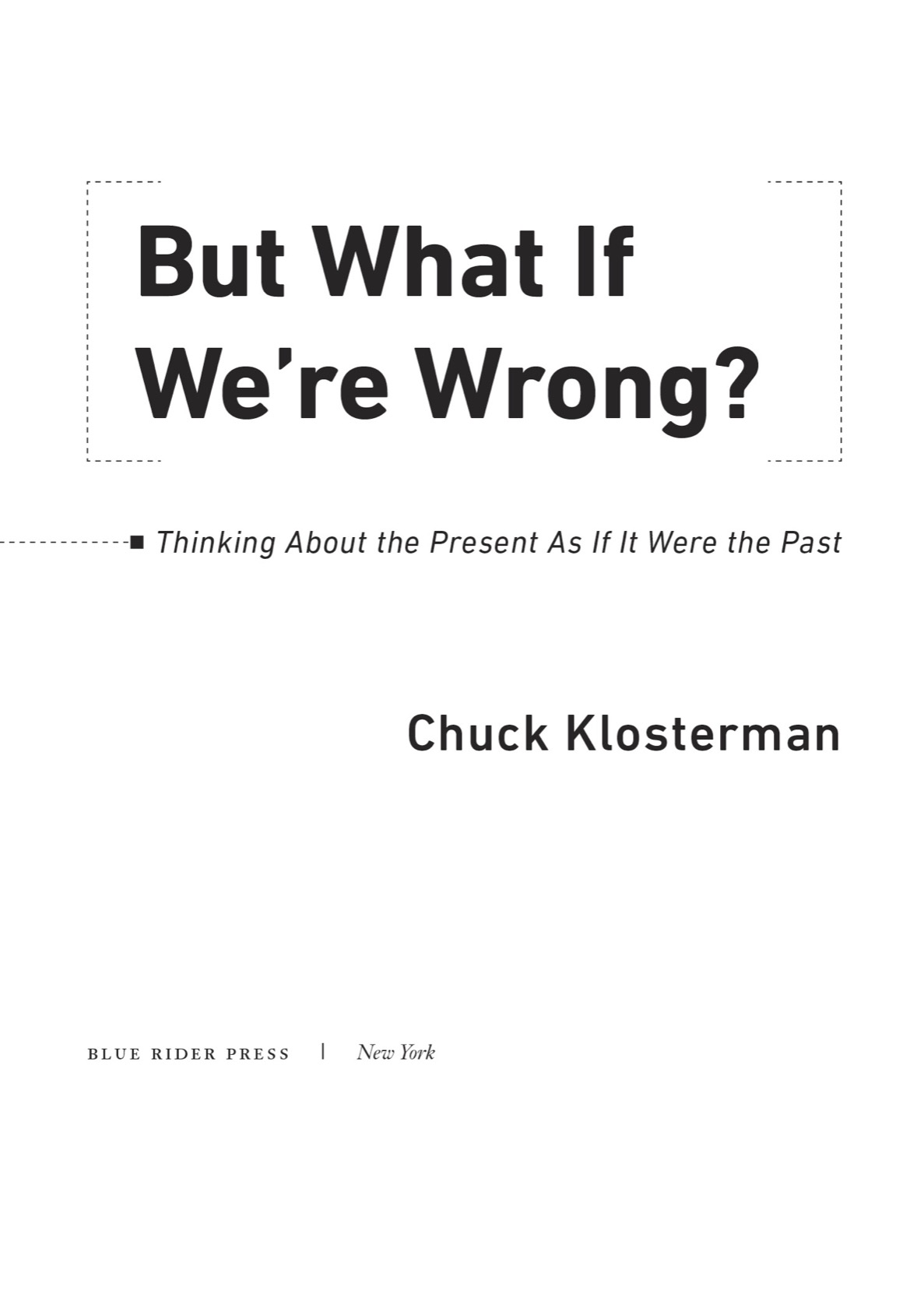 But What If Were Wrong Thinking About the Present As If It Were the Past - image 2