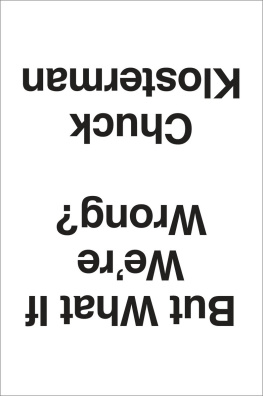 Chuck Klosterman But What If We’re Wrong?: Thinking About the Present As If It Were the Past