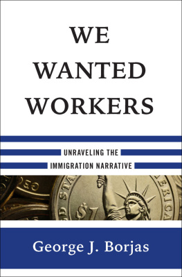 George J. Borjas We Wanted Workers: Unraveling the Immigration Narrative