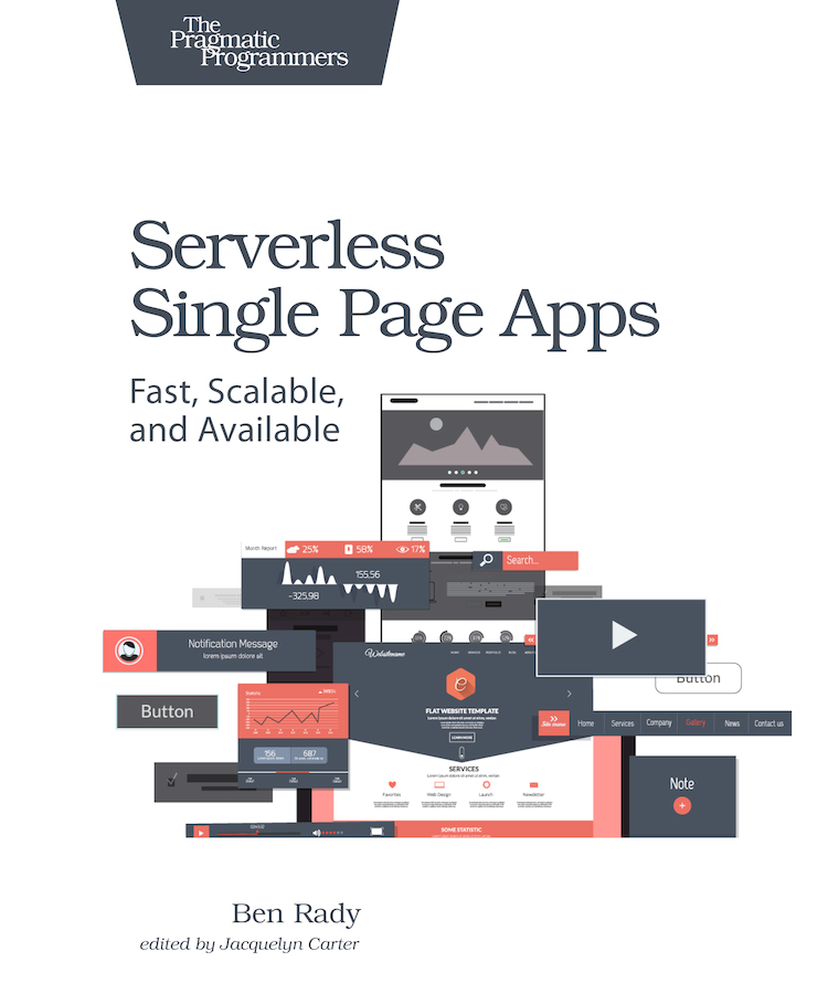 Serverless Single Page Apps Fast Scalable and Available by Ben Rady Version - photo 1