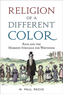 W. Paul Reeve - Religion of a Different Color: Race and the Mormon Struggle for Whiteness