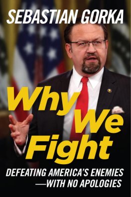 Sebastian Gorka - Why We Fight: Why We Fight: Defeating America's Enemies - With No Apologies