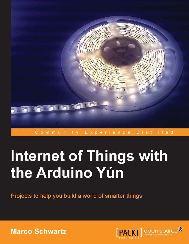 Internet of Things with the Arduino Yn Projects to help you build a world of - photo 1