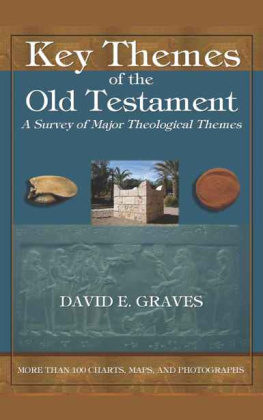 David E. Graves Key Themes of the Old Testament: A Survey of Major Theological Themes